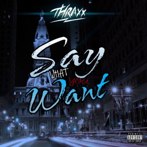 ดาวน์โหลดและฟังเพลง Say What You Want (Explicit) พร้อมเนื้อเพลงจาก Thraxx