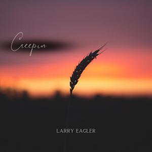 Dengarkan Creepin lagu dari Larry Eagler dengan lirik
