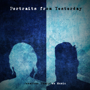 收听Jonathan Sharples Music的Portraits from Yesterday歌词歌曲