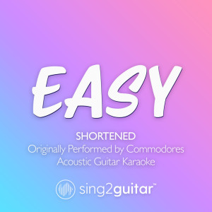 Sing2Guitar的專輯Easy (Shortened) [Originally Performed by Commodores] (Acoustic Guitar Karaoke)