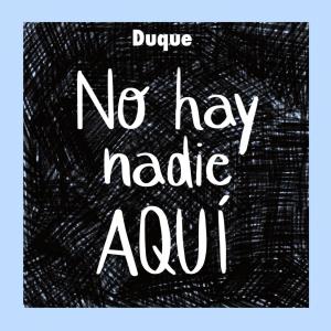 Listen to No Hay Nadie Aquí song with lyrics from Duque