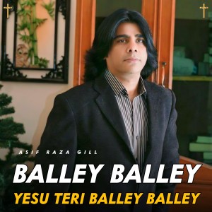 Album Balley Balley Yesu Teri Balley Balley from Asif Raza Gill