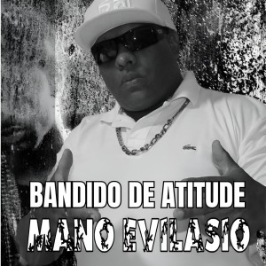 ดาวน์โหลดและฟังเพลง Bandido de Atitude (Explicit) พร้อมเนื้อเพลงจาก Mano Evilásio