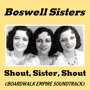 Album Shout, Sister, Shout (Soundtrack Boardwalk Empire) from The Boswell Sisters