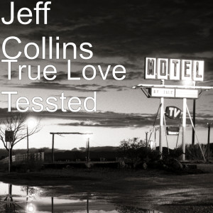 Dengarkan True Love Tessted lagu dari Jeff Collins dengan lirik