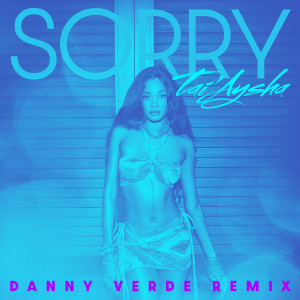 ดาวน์โหลดและฟังเพลง Sorry (Danny Verde Remix) พร้อมเนื้อเพลงจาก Tai'Aysha