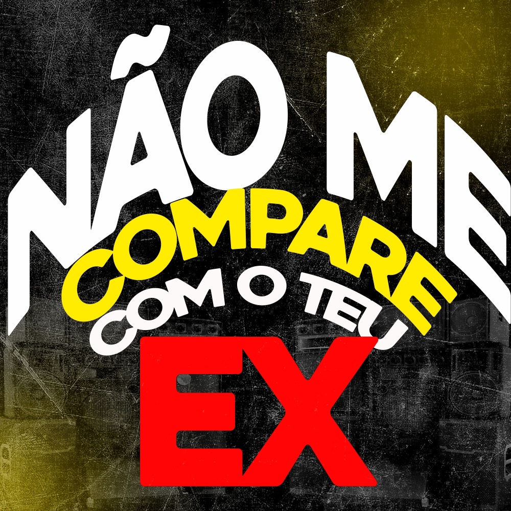 Não me compare com o teu ex (oficial|Explicit)