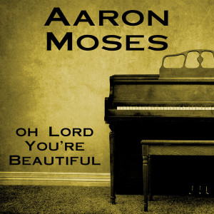 Listen to Oh Lord You're Beautiful song with lyrics from Aaron Moses