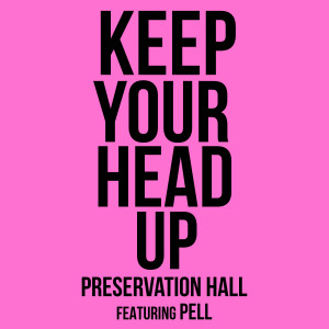 Preservation Hall Jazz Band的專輯Keep Your Head Up (feat. Pell)