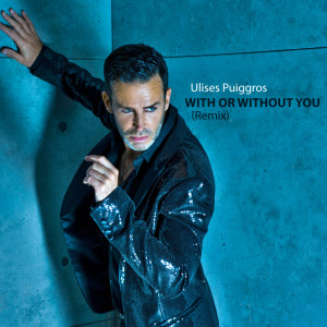 ดาวน์โหลดและฟังเพลง With or Without You (Remix) พร้อมเนื้อเพลงจาก Ulises Puiggrós