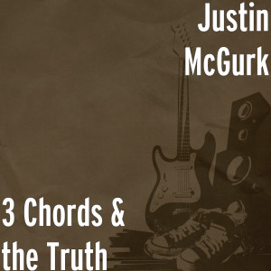 收聽Justin McGurk的3 Chords and the Truth歌詞歌曲