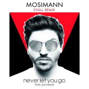 ดาวน์โหลดและฟังเพลง Never Let You Go (feat. Joe Cleere) [Chill Remix] (Chill Remix) พร้อมเนื้อเพลงจาก Mosimann
