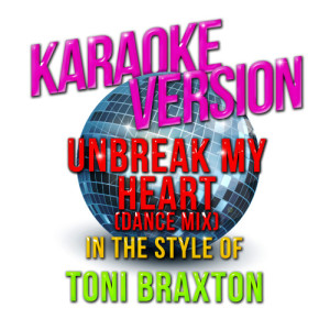 收聽Karaoke - Ameritz的Unbreak My Heart (Dance Mix) [In the Style of Toni Braxton] [Karaoke Version] (Karaoke Version)歌詞歌曲