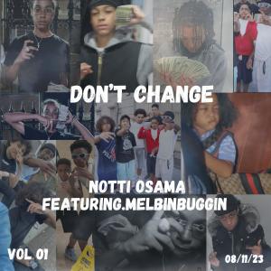 ดาวน์โหลดและฟังเพลง Dont Change (feat. Notti Osama) (Explicit) พร้อมเนื้อเพลงจาก MelBinBuggin