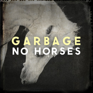 Listen to No Horses song with lyrics from Garbage