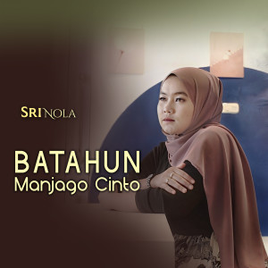 Listen to Batahun Manjago Cinto song with lyrics from Nola