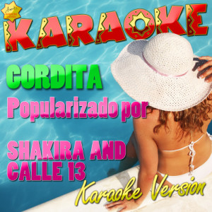 收聽Ameritz Karaoke Latino的Gordita (Popularizado Por Shakira and Calle 13) [Karaoke Version] (Karaoke Version)歌詞歌曲
