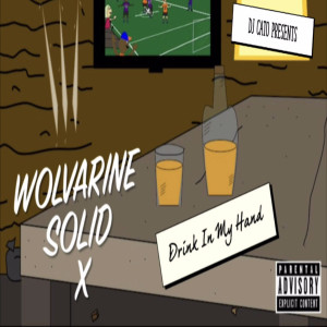 Dengarkan lagu DJ Cato Presents Drink in My Hand (Explicit) nyanyian Wolvarine Solid X dengan lirik