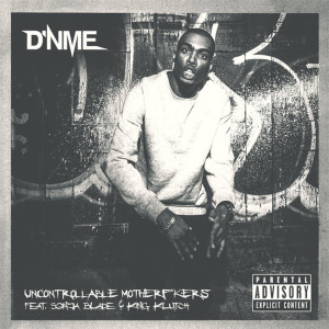 Dengarkan Uncontrollable Motherfuckers (Explicit) lagu dari D'NME dengan lirik