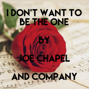 Dengarkan lagu I Don't Want to Be the One nyanyian JOE CHAPEL dengan lirik