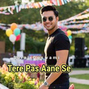 收听Suraj Goswami的Tere Pas Aane Se歌词歌曲