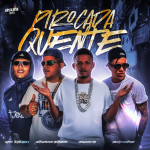 ดาวน์โหลดและฟังเพลง Pirocada Quente (Explicit) พร้อมเนื้อเพลงจาก Neguinho Rd