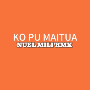 Ko Pu Maitua dari NUEL MILI'RMX