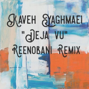 收聽Kaveh Yaghmaei的DeJa Vu (Reenobani Remix)歌詞歌曲