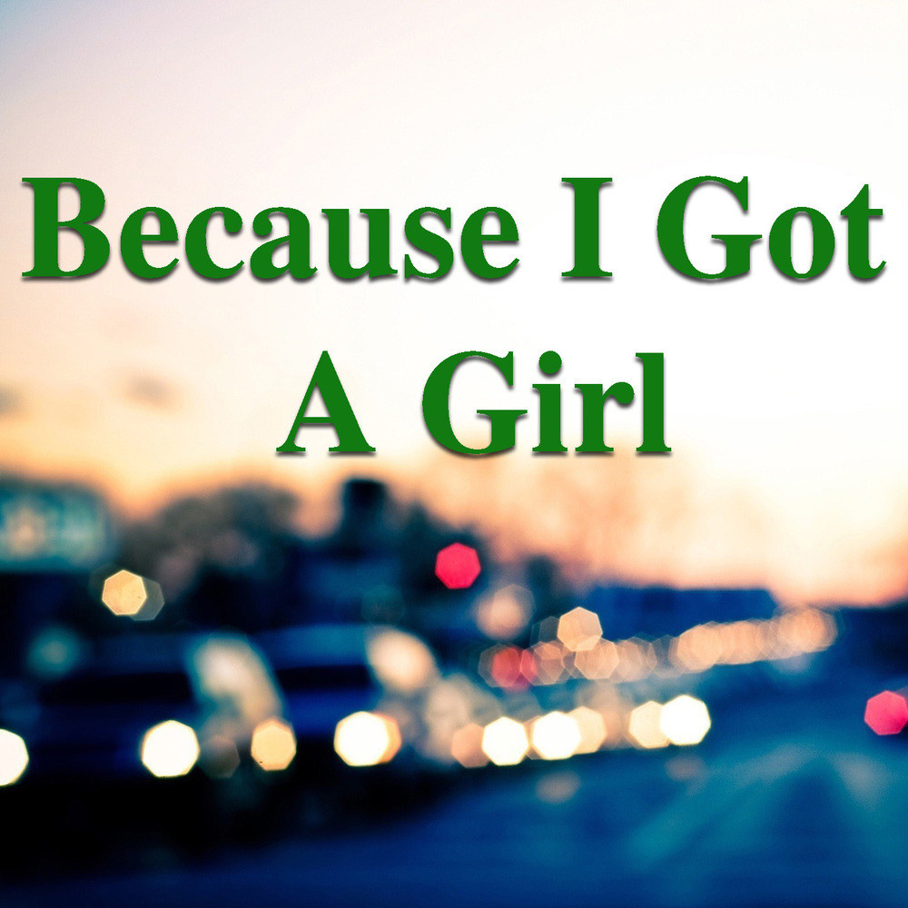 Because I Got A Girl (Explicit)