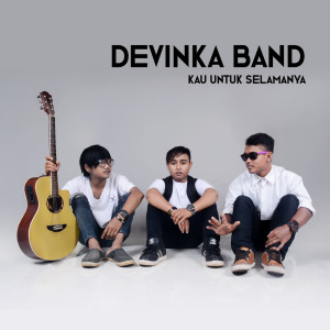 Dengarkan lagu Kau Untuk Selamanya nyanyian Devinka Band dengan lirik