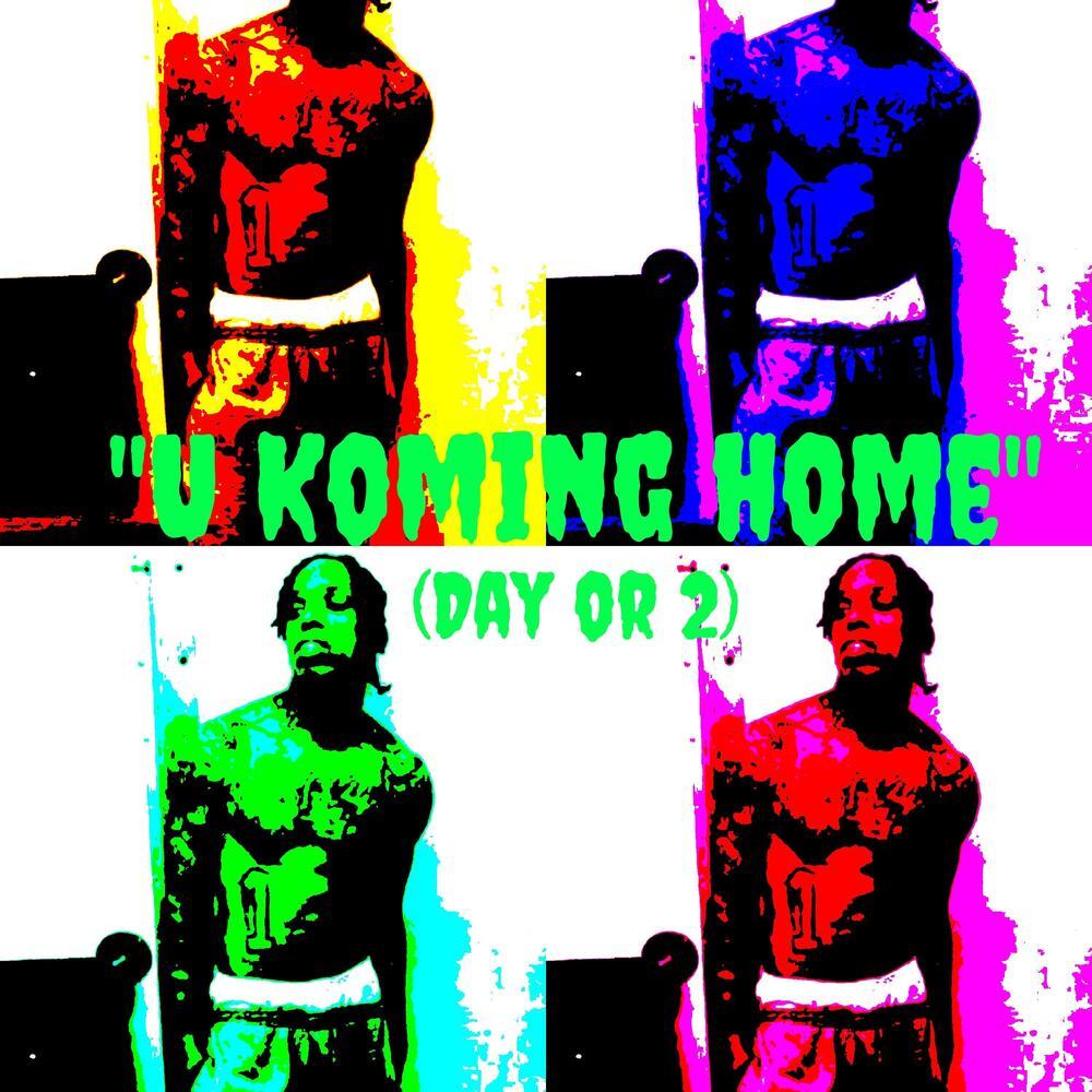 U Koming Home (Day Or 2)