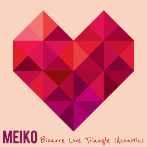 Dengarkan Bizarre Love Triangle (Acoustic) lagu dari Meiko dengan lirik