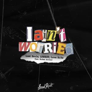 收听Lost Souls的I Ain't Worried (feat. Ruben Arthur)歌词歌曲
