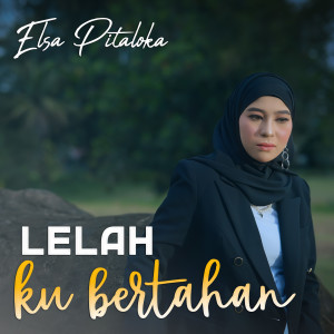 Listen to Lelah Ku Bertahan song with lyrics from Elsa Pitaloka