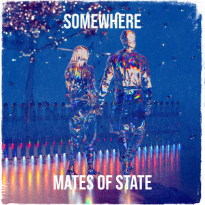 Listen to Somewhere song with lyrics from Mates Of State