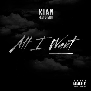 收聽Kian的All I Want (feat. G-Milli) (Explicit)歌詞歌曲