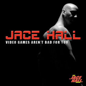 อัลบัม Video Games Aren't Bad For You ศิลปิน Jace Hall
