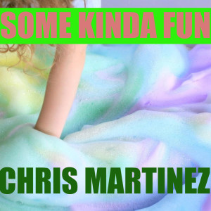 Album Some Kinda Fun oleh Chris Martinez