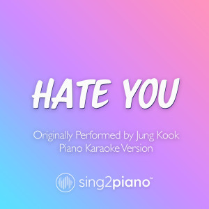 Hate You (Originally Performed by Jung Kook) (Piano Karaoke Version)