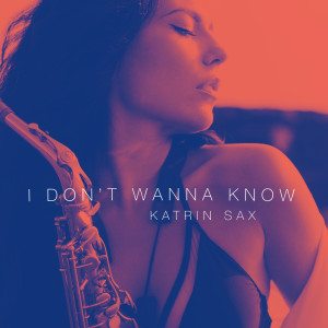 Listen to I Don't Wanna Know song with lyrics from Katrin Sax