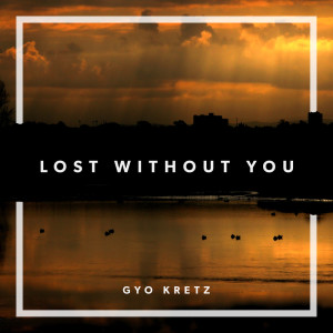 ดาวน์โหลดและฟังเพลง Lost Without You พร้อมเนื้อเพลงจาก Gyo Kretz