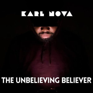 Listen to The Unbelieving Believer song with lyrics from Karl Nova