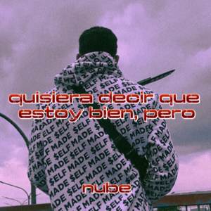 ดาวน์โหลดและฟังเพลง quisiera decir que estoy bien, pero พร้อมเนื้อเพลงจาก Nube