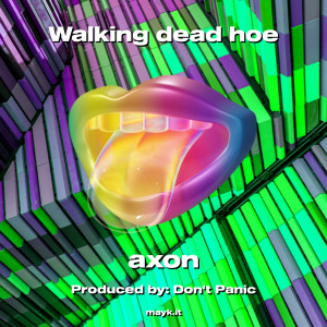 Dengarkan lagu Walking dead hoe (Explicit) nyanyian Axon dengan lirik