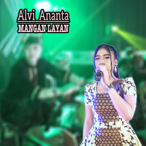 Dengarkan Mangan Layan lagu dari Alvi Ananta dengan lirik