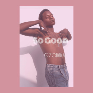 收聽Ozonna的So Good歌詞歌曲