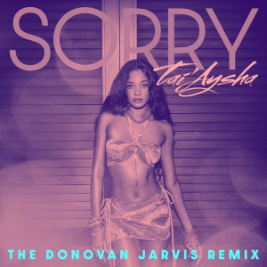 ดาวน์โหลดและฟังเพลง Sorry (The Donovan Jarvis Remix) พร้อมเนื้อเพลงจาก Tai'Aysha