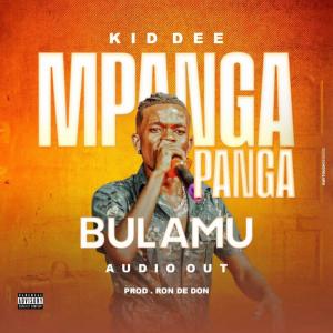 收听kid dee的Mpanga Panga Bulamu歌词歌曲