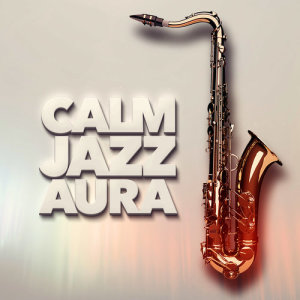 Jazzy Moods的專輯Calm Jazz Aura