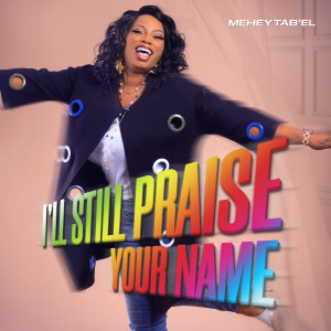 Listen to I'll Still Praise Your Name song with lyrics from Meheytab'el